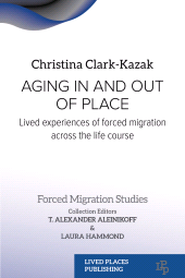 m, Aging In and Out of Place : Lived Experiences of Forced Migration Across the Life Course, Lived Places Publishing