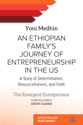 m, An Ethiopian Family's Journey of Entrepreneurship in the US : A Story of Determination, Resourcefulness, and Faith, Lived Places Publishing