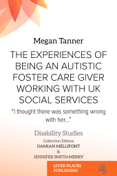 E-book, The Experiences of Being an Autistic Foster Care Giver Working with UK Social Services : "I thought there was something wrong with her...", Lived Places Publishing