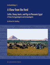 eBook, A View from the Herd : Cattle, Sheep, Goats, and Pigs in Pharaonic Egypt : A Primer for Egyptologists and Archaeologists, Lockwood Press