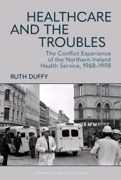 E-book, Healthcare and the Troubles : The Conflict Experience of the Northern Ireland Health Service, 1968-1998, Liverpool University Press