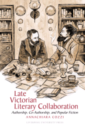 E-book, Late Victorian Literary Collaboration : Authorship, Co-Authorship and Popular Fiction, Liverpool University Press