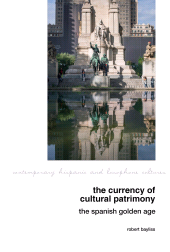 m, The Currency of Cultural Patrimony : The Spanish Golden Age, Liverpool University Press