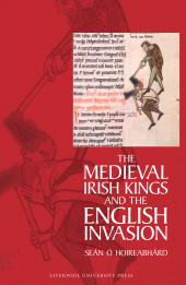 m, The Medieval Irish Kings and the English Invasion, Liverpool University Press
