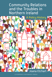 m, Community Relations and the Troubles in Northern Ireland : A Policy History, Liverpool University Press