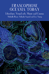 m, Francophone Oceania Today : Literature, Visual Arts, Music, and Cinema, Liverpool University Press