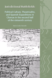 E-book, Jurisdictional Battlefields : Political Culture, Theatricality, and Spanish Expeditions in Charcas in the second half of the sixteenth century, Liverpool University Press