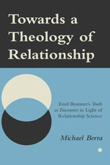 E-book, Towards a Theology of Relationship : Emil Brunner's Truth as Encounter in Light of Relationship Science, The Lutterworth Press