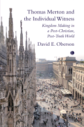 m, Thomas Merton and the Individual Witness : Kingdom Making in a Post-Christian, Post-Truth World, The Lutterworth Press