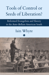 E-book, Tools of Control or Seeds of Liberation? : Reformed Evangelism and Slavery in the Ante-Bellum American South, The Lutterworth Press