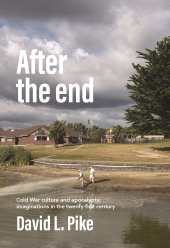 E-book, After the end : Cold War culture and apocalyptic imaginations in the twenty-first century, Manchester University Press