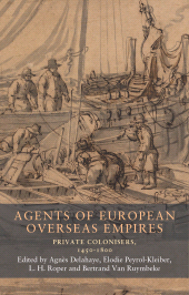 E-book, Agents of European overseas empires : Private colonisers, 1450-1800, Manchester University Press