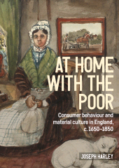 E-book, At home with the poor : Consumer behaviour and material culture in England, c.1650-1850, Manchester University Press