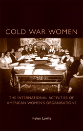 eBook, Cold War women : The international activities of American women's organisations, Manchester University Press