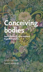 eBook, Conceiving bodies : Reproduction in early medieval English medicine, Oswald, Dana, Manchester University Press