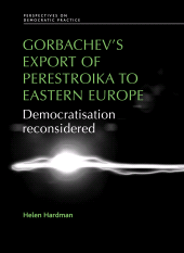 E-book, Gorbachev's export of Perestroika to Eastern Europe : Democratisation reconsidered, Manchester University Press