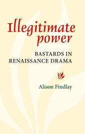 E-book, Illegitimate Power : Bastards in Renaissance Drama, Manchester University Press