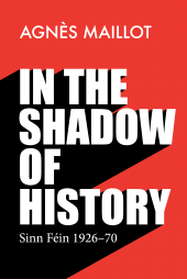 E-book, In the shadow of history : Sinn Féin 1926-70, Manchester University Press