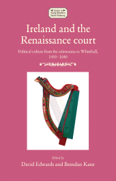 E-book, Ireland and the Renaissance court : Political culture from the cúirteanna to Whitehall, 1450-1640, Manchester University Press