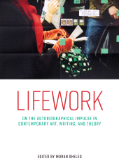 E-book, Lifework : On the autobiographical impulse in contemporary art, writing, and theory, Manchester University Press