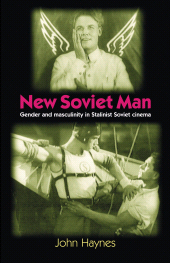 E-book, New Soviet Man : Gender and masculinity in Stalinst Soviet cinema, Manchester University Press