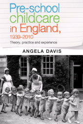 E-book, Pre-school childcare in England, 1939-2010 : Theory, practice and experience, Manchester University Press