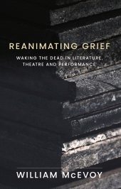 E-book, Reanimating grief : Waking the dead in literature, theatre and performance, Manchester University Press