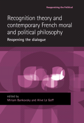 E-book, Recognition theory and contemporary French moral and political philosophy : Reopening the dialogue, Manchester University Press