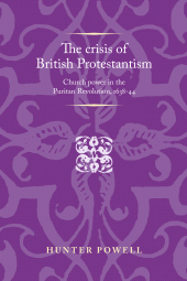 E-book, The crisis of British Protestantism : Church power in the Puritan Revolution, 1638-44, Manchester University Press