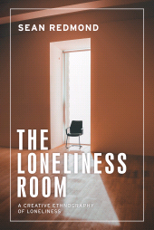 E-book, The loneliness room : A creative ethnography of loneliness, Manchester University Press