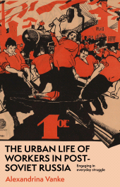 E-book, The urban life of workers in post-Soviet Russia : Engaging in everyday struggle, Manchester University Press