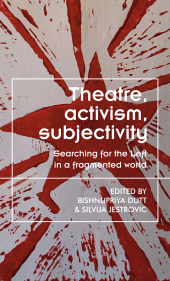 E-book, Theatre, activism, subjectivity : Searching for the Left in a fragmented world, Manchester University Press