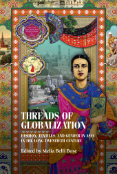 eBook, Threads of globalization : Fashion, textiles, and gender in Asia in the long twentieth century, Manchester University Press