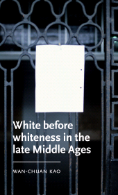 E-book, White before whiteness in the late Middle Ages, Manchester University Press