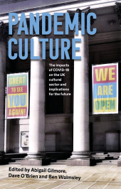E-book, Pandemic culture : The impacts of COVID-19 on the UK cultural sector and implications for the future, Manchester University Press