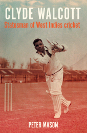 E-book, Clyde Walcott : Statesman of West Indies cricket, Manchester University Press