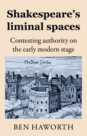 E-book, Shakespeare's liminal spaces : Contesting authority on the early modern stage, Manchester University Press