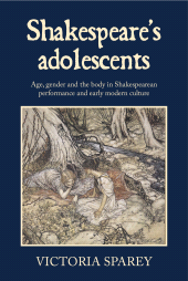 E-book, Shakespeare's adolescents : Age, gender and the body in Shakespearean performance and early modern culture, Manchester University Press