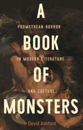 E-book, A book of monsters : Promethean horror in modern literature and culture, Manchester University Press