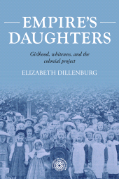 E-book, Empire's daughters : Girlhood, whiteness, and the colonial project, Manchester University Press