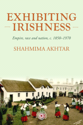 E-book, Exhibiting Irishness : Empire, race, and nation, c. 1850-1970, Manchester University Press