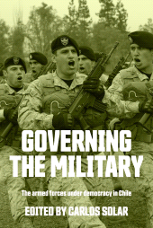 E-book, Governing the military : The armed forces under democracy in Chile, Manchester University Press