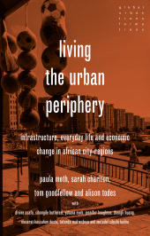 E-book, Living the urban periphery : Infrastructure, everyday life and economic change in African city-regions, Manchester University Press