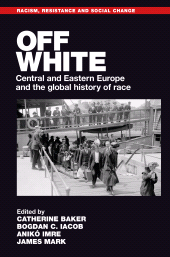 E-book, Off white : Central and Eastern Europe and the global history of race, Manchester University Press