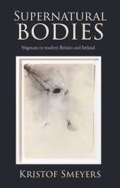 E-book, Supernatural bodies : Stigmata in modern Britain and Ireland, Manchester University Press