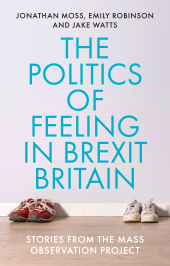 E-book, The politics of feeling in Brexit Britain : Stories from the Mass Observation Project, Manchester University Press