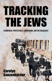 E-book, Tracking the Jews : Ecumenical Protestants, Conversion, and the Holocaust, Manchester University Press