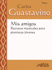 eBook, Mis amigos: retratos musicales para pianistas jóvenes : Carlos Guastavino, Melos Ediciones Musicales