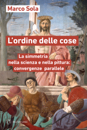 m, L'ordine delle cose : la simmetria nella scienza e nella pittura : convergenze parallele, Meltemi