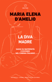 m, La diva madre : saggi su maternità e divismo nel cinema italiano, Meltemi